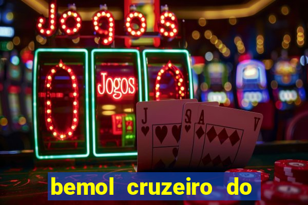 bemol cruzeiro do sul acre